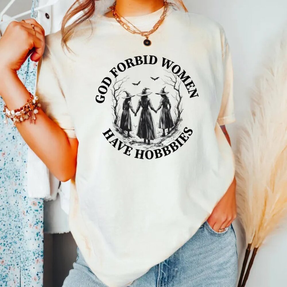 God Forbid Women Have Hobbies Shirt, Funny Witchy Feminist TShirt, Sarcastic Tee